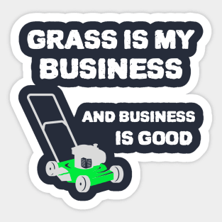 Grass is my business and business is good Sticker